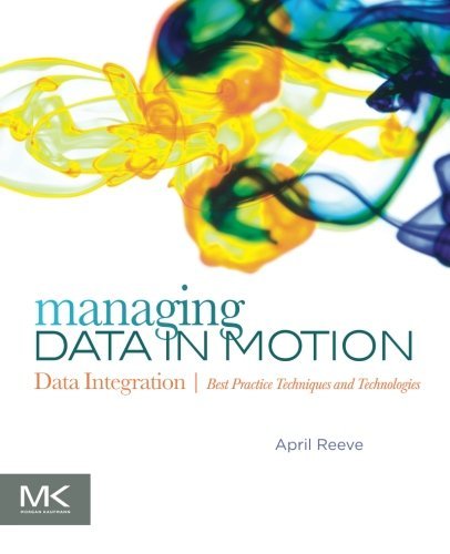 Book Cover Managing Data in Motion: Data Integration Best Practice Techniques and Technologies (The Morgan Kaufmann Series on Business Intelligence)
