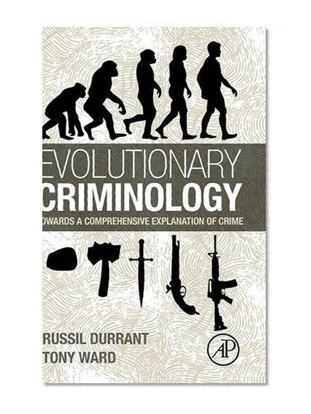 Book Cover Evolutionary Criminology: Towards a Comprehensive Explanation of Crime