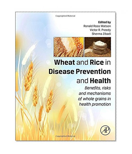 Book Cover Wheat and Rice in Disease Prevention and Health: Benefits, risks and mechanisms of whole grains in health promotion