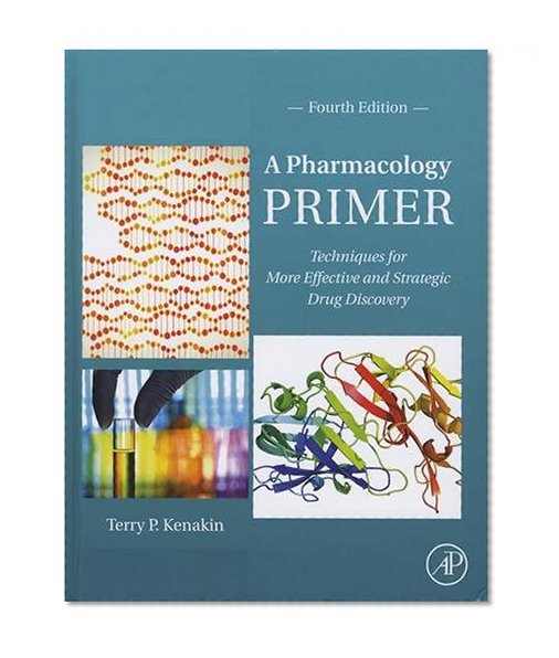 Book Cover A Pharmacology Primer, Fourth Edition: Techniques for More Effective and Strategic Drug Discovery
