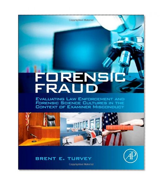 Book Cover Forensic Fraud: Evaluating Law Enforcement and Forensic Science Cultures in the Context of Examiner Misconduct