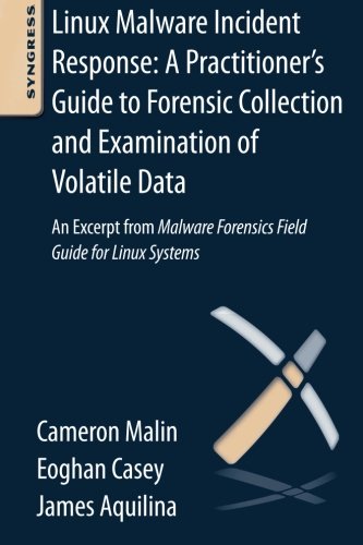 Book Cover Linux Malware Incident Response: A Practitioner's Guide to Forensic Collection and Examination of Volatile Data: An Excerpt from Malware Forensic Field Guide for Linux Systems