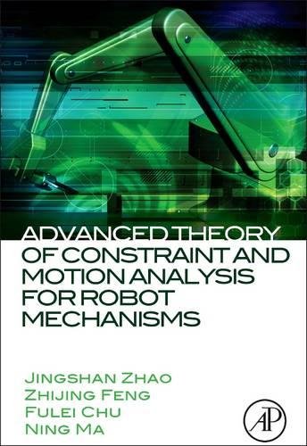 Book Cover Advanced Theory of Constraint and Motion Analysis for Robot Mechanisms