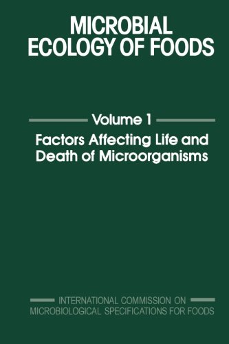 Book Cover Microbial Ecology of Foods, Volume 1: Factors Affecting Life and Death of Microorganisms