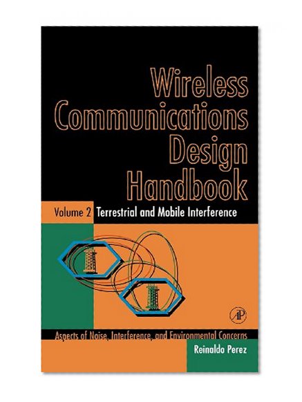 Book Cover Wireless Communications Design Handbook: Terrestrial and Mobile Interference: Aspects of Noise, Interference, and Environmental Concerns
