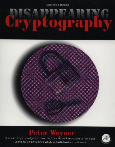 Book Cover Disappearing Cryptography: Being and Nothingness on the Net (The Morgan Kaufmann Series in Software Engineering and Programming)