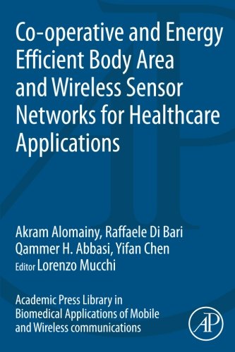 Book Cover Co-operative and Energy Efficient Body Area and Wireless Sensor Networks for Healthcare Applications (Academic Press Library in Biomedical Applications of Mobile and Wireless Communications)