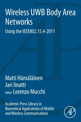 Book Cover Academic Press Library in Biomedical Applications of Mobile and Wireless Communications: Wireless UWB Body Area Networks: Using the IEEE802.15.4-2011