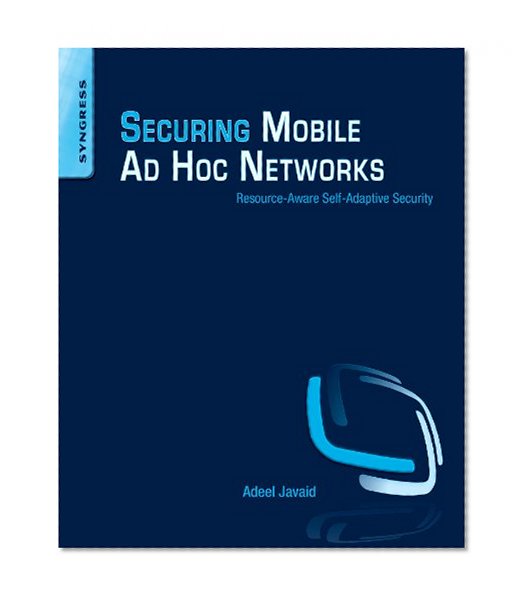 Book Cover Securing Mobile Ad Hoc Networks: Resource-Aware Self-Adaptive Security