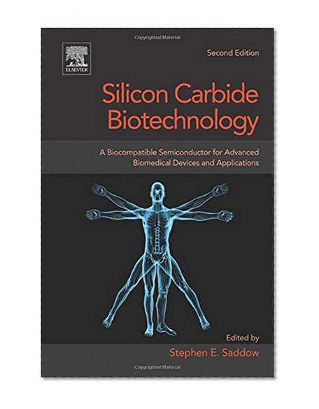 Book Cover Silicon Carbide Biotechnology, Second Edition: A Biocompatible Semiconductor for Advanced Biomedical Devices and Applications
