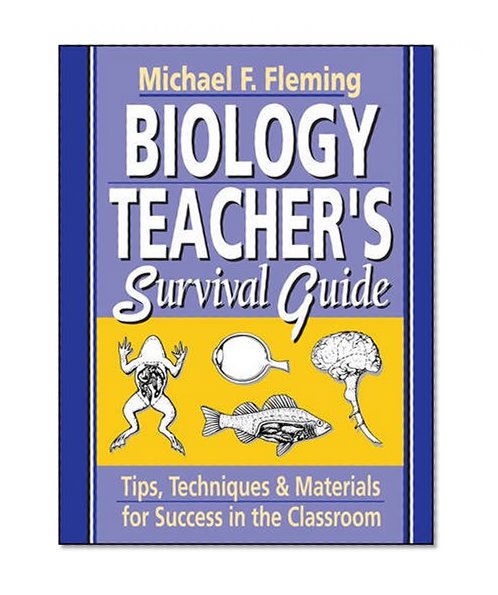 Book Cover Biology Teacher's Survival Guide: Tips, Techniques & Materials for Success in the Classroom