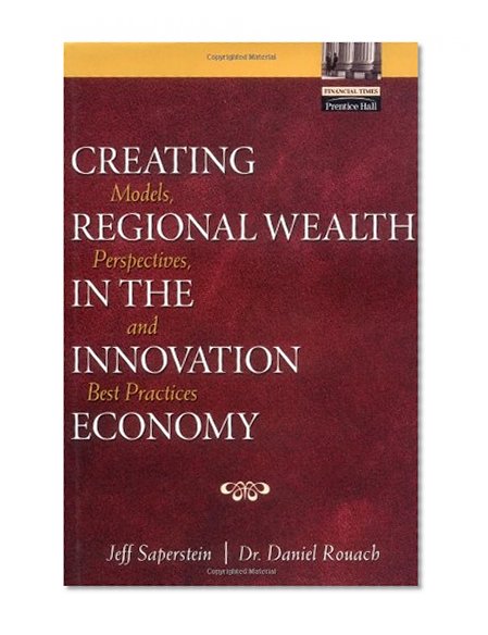 Book Cover Creating Regional Wealth in the Innovation Economy: Models, Perspectives, and Best Practices