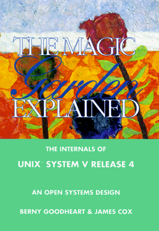 Book Cover The Magic Garden Explained: The Internals of UNIX System V Release 4 an Open Systems Design