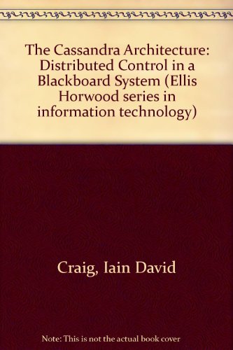 Book Cover The Cassandra Architecture: Distributed Control in a Blackboard System (Ellis Horwood series in information technology)