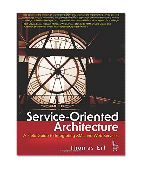 Book Cover Service-Oriented Architecture: A Field Guide to Integrating XML and Web Services (The Prentice Hall Service-Oriented Computing Series from Thomas Erl)