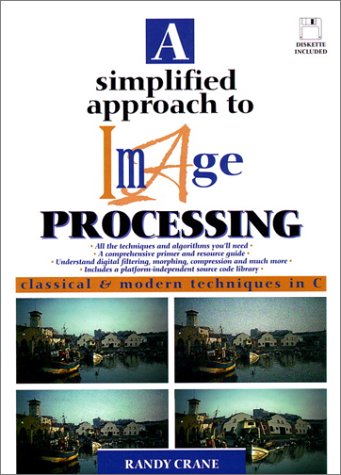 Book Cover A Simplified Approach to Image Processing: Classical and Modern Techniques in C