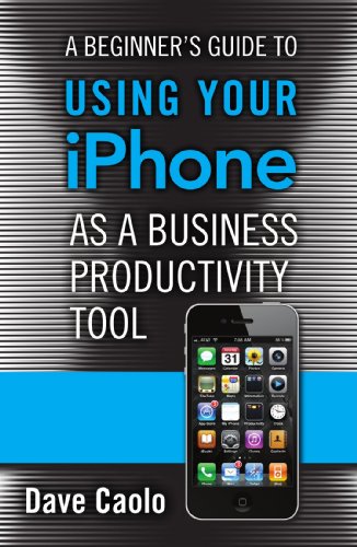 Book Cover A Beginner's Guide to Using Your iPhone as a Business Productivity Tool (FT Press Delivers Shorts)