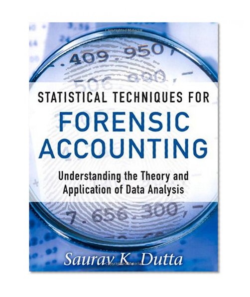 Book Cover Statistical Techniques for Forensic Accounting: Understanding the Theory and Application of Data Analysis