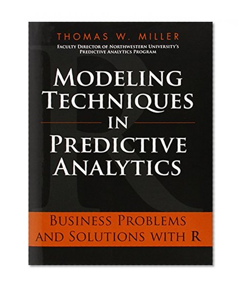 Book Cover Modeling Techniques in Predictive Analytics: Business Problems and Solutions with R (FT Press Analytics)