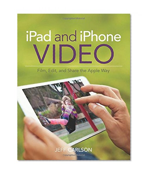 Book Cover iPad and iPhone Video: Film, Edit, and Share the Apple Way