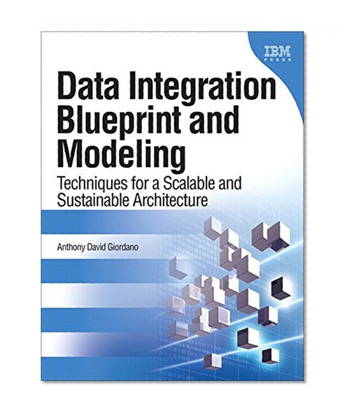 Book Cover Data Integration Blueprint and Modeling: Techniques for a Scalable and Sustainable Architecture (paperback) (IBM Press)