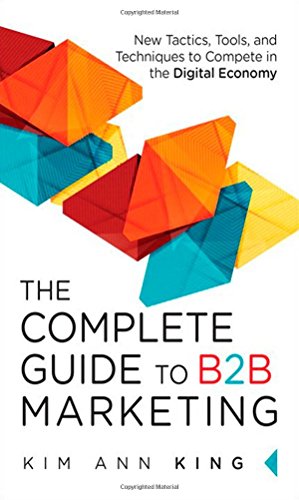 Book Cover The Complete Guide to B2B Marketing: New Tactics, Tools, and Techniques to Compete in the Digital Economy