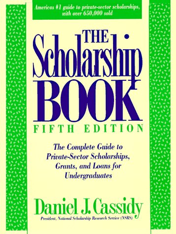 Book Cover The Scholarship Book: The Complete Guide to Private-Sector Scholarships, Grants, and Loans for Undergraduates (5th ed (Paper))