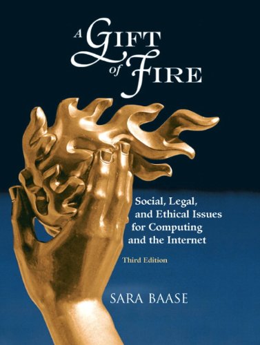 Book Cover A Gift of Fire: Social, Legal, and Ethical Issues for Computing and the Internet (3rd Edition)