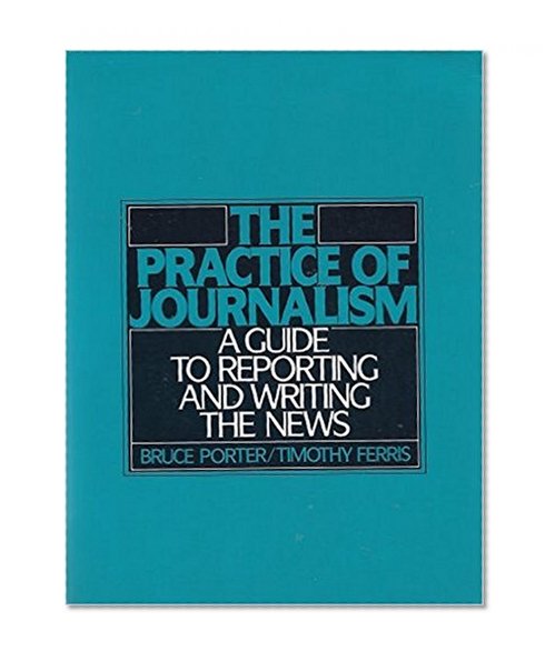 Book Cover The Practice of Journalism: A Guide to Reporting and Writing the News