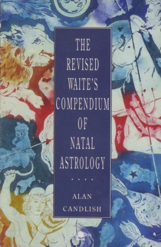 Book Cover The Revised Waite's Compendium of Natal Astrology: With Ephemeris for 1900-2010 and Universal Tables of Houses (Arkana)