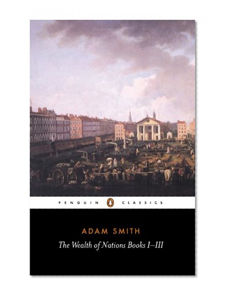 Book Cover The Wealth of Nations: Books 1-3 (Penguin Classics) (Bks.1-3)