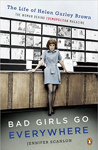 Book Cover Bad Girls Go Everywhere: The Life of Helen Gurley Brown, the Woman Behind Cosmopolitan Magazine