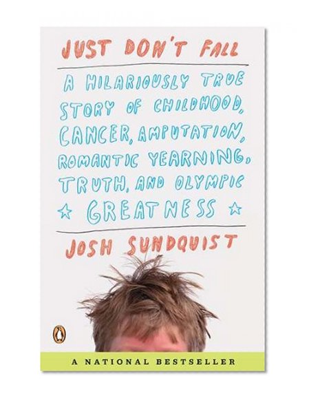 Book Cover Just Don't Fall: A Hilariously True Story of Childhood, Cancer, Amputation, Romantic Yearning, Truth, and Olympic Greatness
