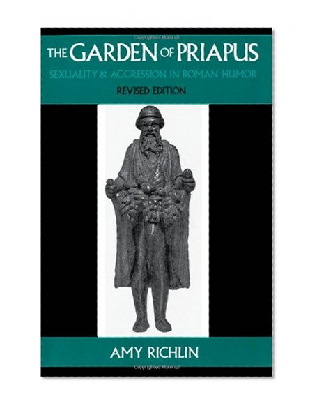 Book Cover The Garden of Priapus: Sexuality and Aggression in Roman Humor