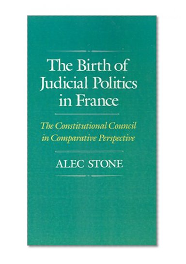 Book Cover The Birth of Judicial Politics in France: The Constitutional Council in Comparative Perspective