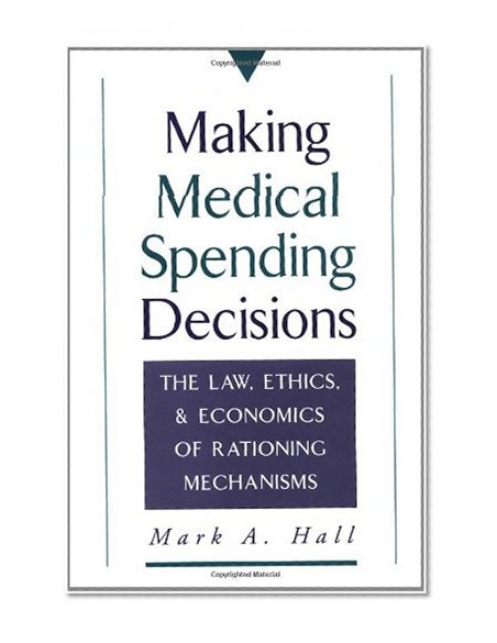 Book Cover Making Medical Spending Decisions: The Law, Ethics, and Economics of Rationing Mechanisms