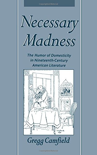 Book Cover Necessary Madness: The Humor of Domesticity in Nineteenth-Century American Literature