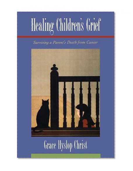 Book Cover Healing Children's Grief: Surviving a Parent's Death from Cancer