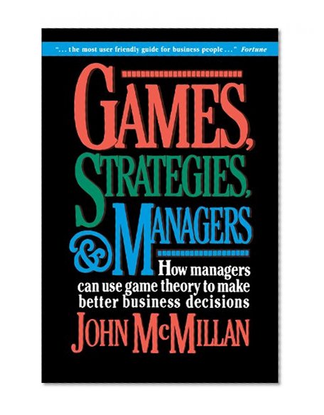 Book Cover Games, Strategies, and Managers: How Managers Can Use Game Theory to Make Better Business Decisions