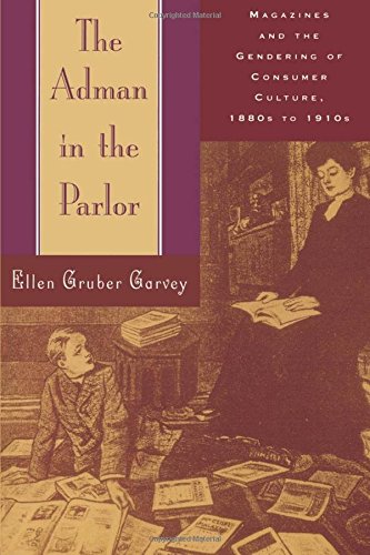 Book Cover The Adman in the Parlor: Magazines and the Gendering of Consumer Culture, 1880s to 1910s
