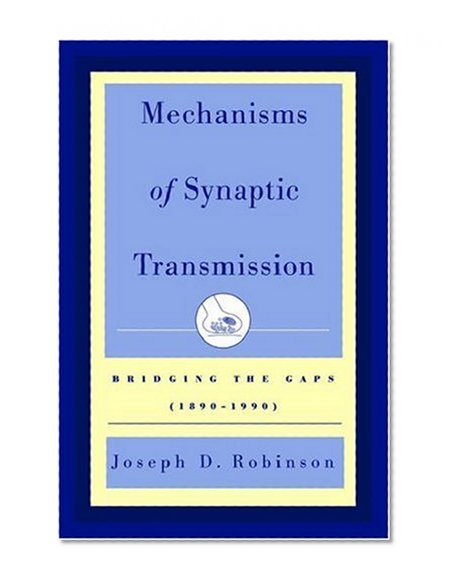Book Cover Mechanisms of Synaptic Transmission: Bridging the Gaps (1890-1990)
