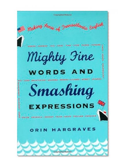 Book Cover Mighty Fine Words and Smashing Expressions: Making Sense of Transatlantic English