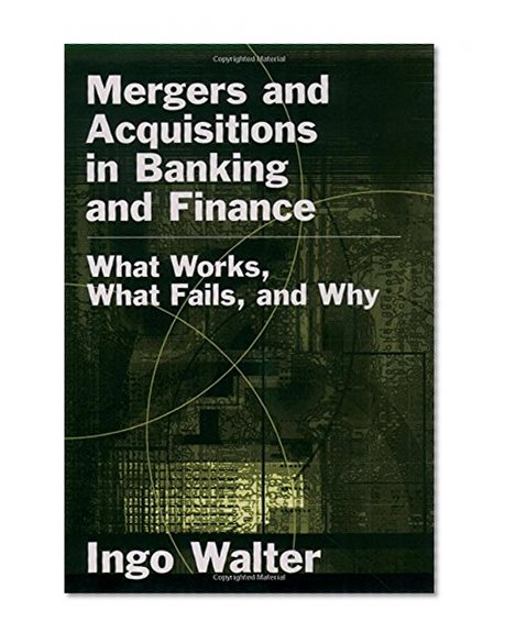 Book Cover Mergers and Acquisitions in Banking and Finance: What Works, What Fails, and Why (Economics & Finance)