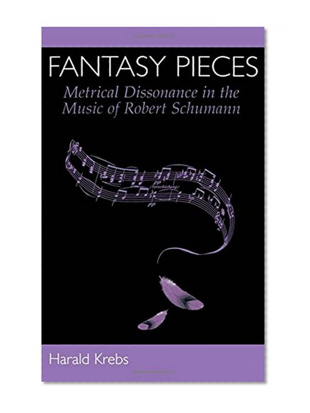 Book Cover Fantasy Pieces: Metrical Dissonance in the Music of Robert Schumann