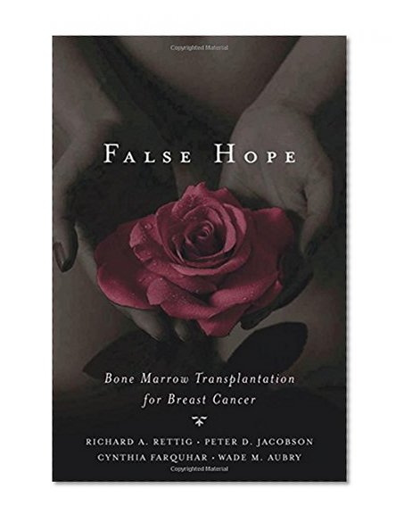 Book Cover False Hope: Bone Marrow Transplantation for Breast Cancer