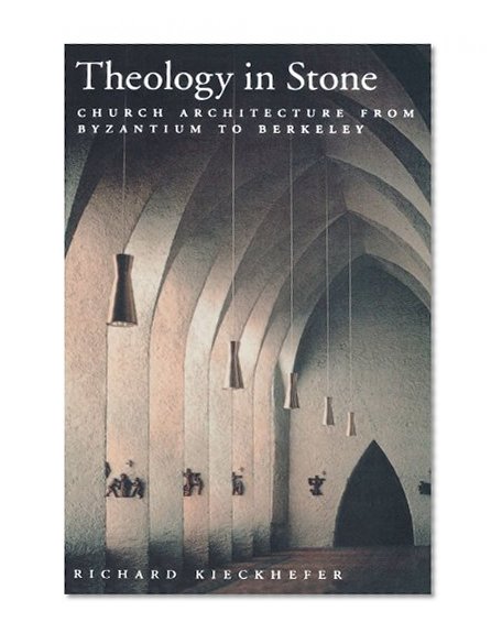 Book Cover Theology in Stone: Church Architecture From Byzantium to Berkeley