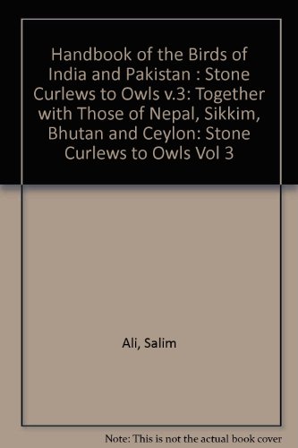 Book Cover Handbook of the Birds of India and Pakistan: Together with Those of Bangladesh, Nepal, Bhutan and Sri Lanka Volume 3: Stone Curlews to Owls