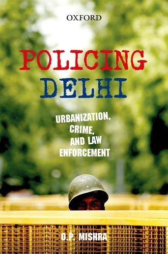 Book Cover Policing Delhi: Urbanization, Crime, And Law Enforcement