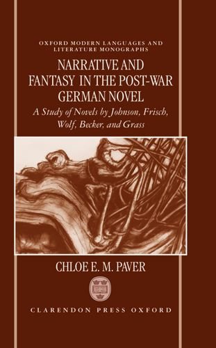 Book Cover Narrative and Fantasy in the Post-War German Novel: A Study of Novels by Johnson, Frisch, Wolf, Becker, and Grass (Oxford Modern Languages and Literature Monographs)
