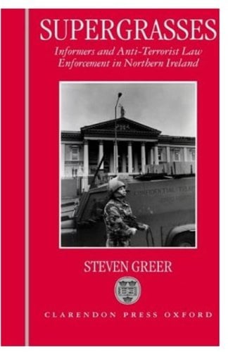 Book Cover Supergrasses: A Study in Anti-Terrorist Law Enforcement in Northern Ireland